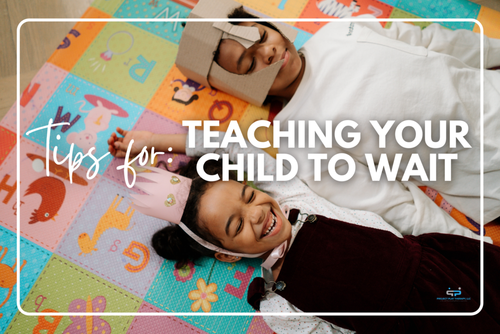 Teaching Your Child to Wait Project Play Therapy Nashville