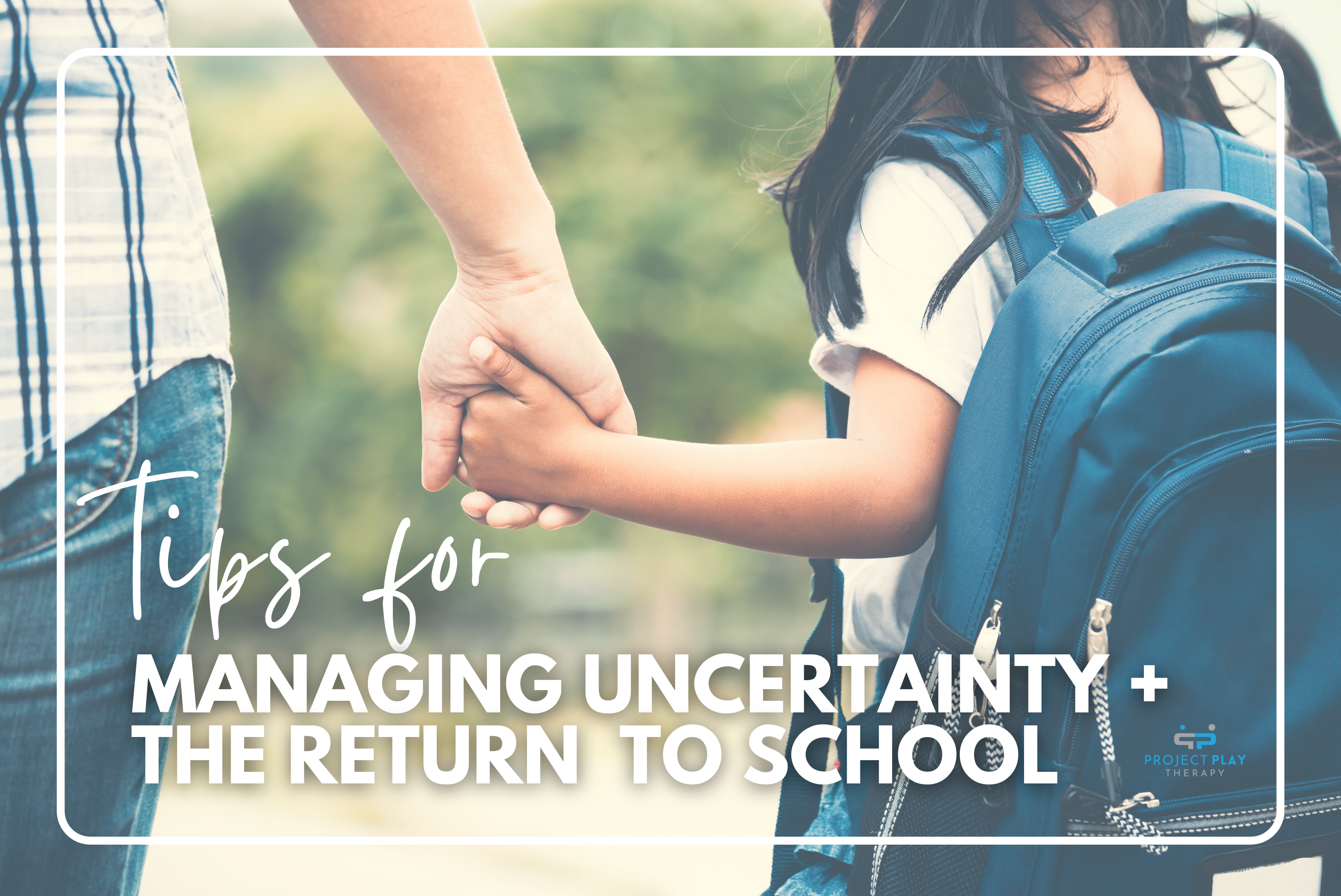 Tips for Managing Uncertainty & The Return to School