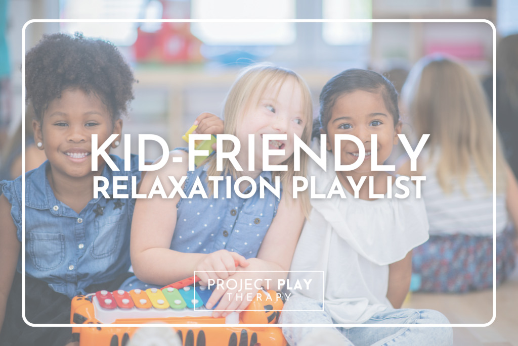 KidFriendly Relaxation Playlist Project Play Therapy